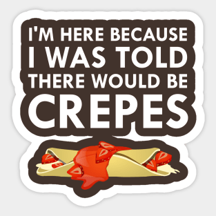 I Was Told There Would Be Crepes Sticker